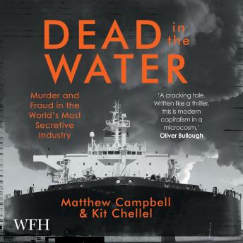 Listen to Dead in the Water: Murder and Fraud in the World's Most Secretive Industry by Kit Chellel, Matthew Campbell episode artwork
