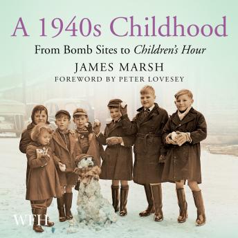 A 1940s Childhood: From Bomb Sites to Children's Hour