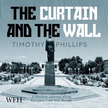 The Curtain and the Wall: A Journey in the Shadow of the Cold War : Timothy Phillips episode artwork