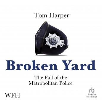 Download Broken Yard: The Fall of the Metropolitan Police by Tom Harper