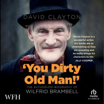 You Dirty Old Man: The Authorized Biography of Wilfrid Brambell