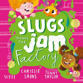 Slugs Invade The Jam Factory: An Alien in the Jam Factory, Book 3 - Chrissie Sains episode artwork