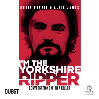 I'm The Yorkshire Ripper: Conversations with a Killer