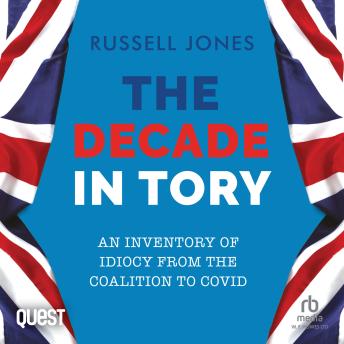 Download Decade in Tory: An inventory of idiocy from the coalition to Covid by Russell Jones