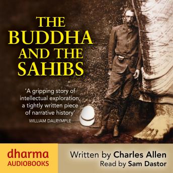 The Buddha and the Sahibs: The men who discovered India's lost religion