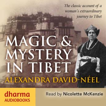 Magic & Mystery in Tibet: The Classic Account of a Woman's Extraordinary Journey to Tibet