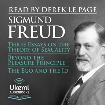Three Essays on the Theory of Sexuality, Beyond the Pleasure Principle, The Ego and the Id