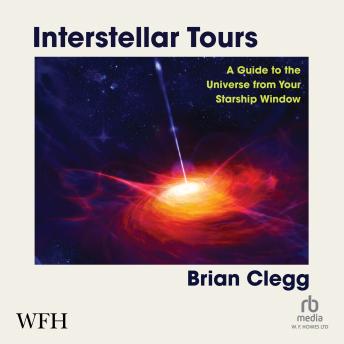 Download Interstellar Tours: A Guide to the Universe from Your Starship Window by Brian Clegg