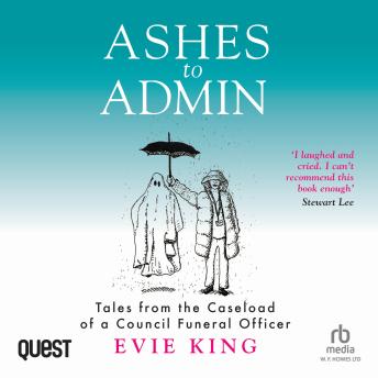Ashes to Admin: Tales from the Caseload of a Council Funeral Officer Cover