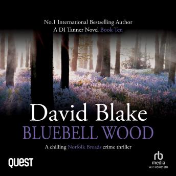 Bluebell Wood: A chilling Norfolk Broads crime thriller: DI Tanner Norfolk Broads Murder Mystery Series Book 10