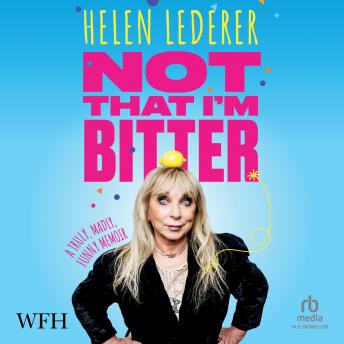 Download Not That I'm Bitter by Helen Lederer