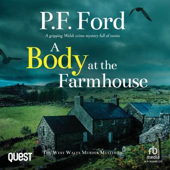A Body at the Farmhouse: The West Wales Murder Mysteries Book 4