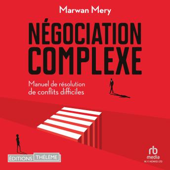 [French] - Négociation complexe: Manuel de résolution de conflits difficiles
