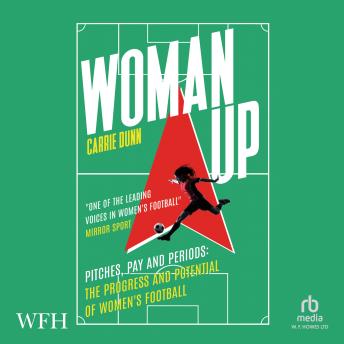 Download Woman Up: Pitches, Pay and Periods - the progress and potential of women's football by Carrie Dunn