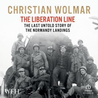 Download Liberation Line: The Last Untold Story of the Normandy Landings by Christian Wolmar