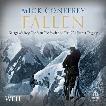 Download Fallen: George Mallory: The Man, The Myth and the 1924 Everest Tragedy by Mick Conefrey