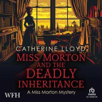 Miss Morton and the Deadly Inheritance: A Miss Morton Mystery, Book 3