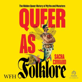 Queer as Folklore: The Hidden Queer History of Myths and Monsters -- Sacha Coward episode artwork