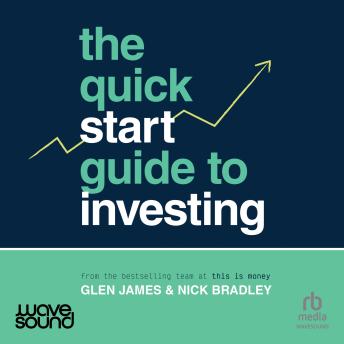 The Quick-Start Guide to Investing: Learn How to Invest Simpler, Smarter and Sooner | Nick Bradley, Glen James episode artwork