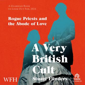 A Very British Cult: Rogue Priests and the Abode of Love by Stuart Flinders A Very British Cult: Rogue Priests and the Abode of Love by Stuart Flinders