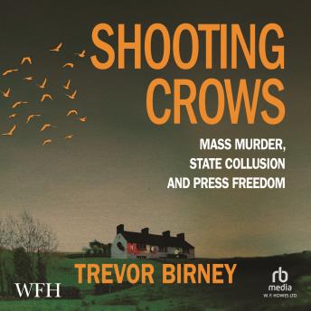 Shooting Crows: Mass Murder, Collusion and Press Freedom