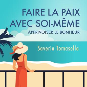 [French] - Faire la paix avec soi-même : Apprivoiser le bonheur: Apprivoiser le bonheur