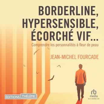 [French] - Borderline, hypersensible, écorché vif... : Comprendre les personnalités à fleur de peau