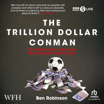 The Trillion Dollar Conman: The Astonishing True Story of the Most Audacious Fraud in Sport