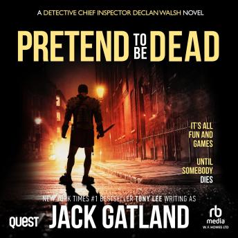 Pretend To Be Dead: Detective Inspector Declan Walsh Book 17