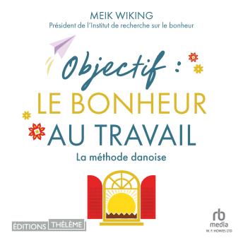 [French] - Objectif : Le bonheur au travail: La méthode danoise: Le bonheur au travail: La méthode danoise
