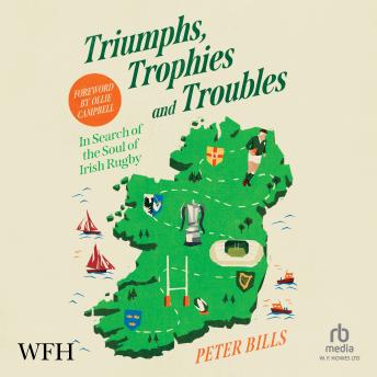 Triumphs, Trophies and Troubles: In Search of the Soul of Irish Rugby