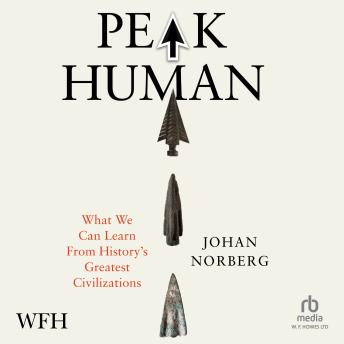 Peak Human: What We Can Learn From History’s Greatest Civilizations