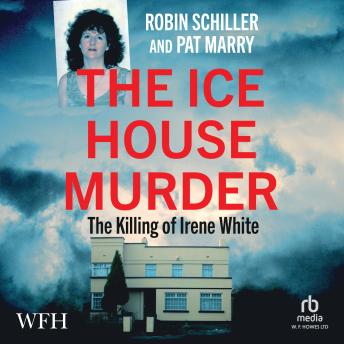 The Ice House Murder: The Killing of Irene White