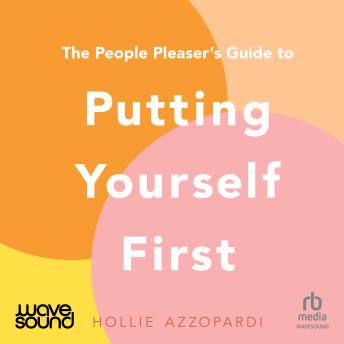 The People Pleaser's Guide to Putting Yourself First