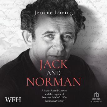 Jack and Norman: A State-Raised Convict and the Legacy of Norman Mailer's the Executioner's Song
