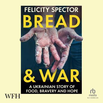 Bread & War: A Ukrainian Story of Food, Bravery and Hope