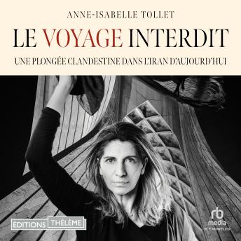 [French] - Le Voyage interdit: Plongée clandestine dans l'Iran d'aujourd'hui