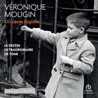 [French] - Où passe l'aiguille: Le destin extraordinaire de Tomi