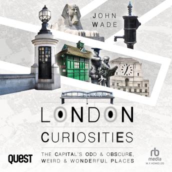 London Curiosities: The Capital's Odd & Obscure, Weird & Wonderful Places