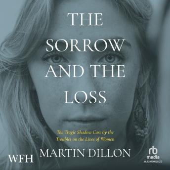 The Sorrow and the Loss: The Tragic Shadow Cast by the Troubles on the Lives of Women