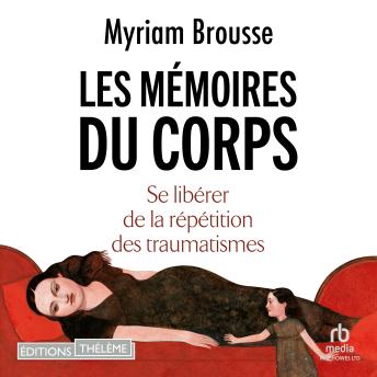 [French] - Les Mémoires du corps: Se libérer de la répétition des traumatismes