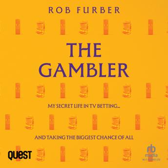The Gambler: My Secret Life In TV Betting... And Taking The Biggest Chance Of All