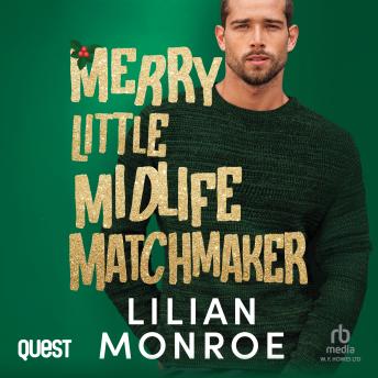 Merry Little Midlife Matchmaker: A Grumpy Single Dad Christmas Romance: Heart’s Cove Hotties Book 11
