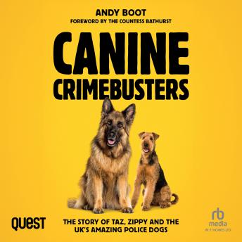 Canine Crimebusters: The Story Of Taz, Zippy and the UK's Amazing Police Dogs