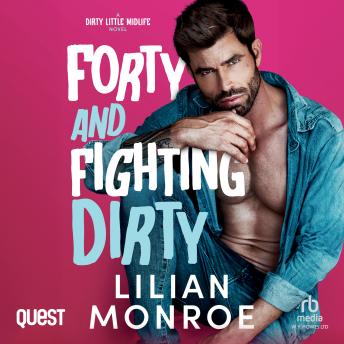 Forty And Fighting Dirty: Heart’s Cove Hotties Book 12