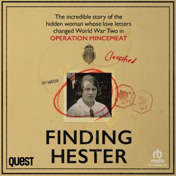 Finding Hester: The Incredible Story Of The Hidden Woman Whose Love Letters Changed World War II