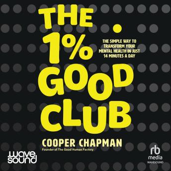The 1% Good Club: The simple way to transform your mental health