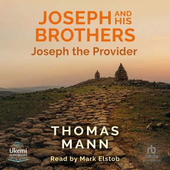 Joseph and His Brothers: Book 4: Joseph the Provider
