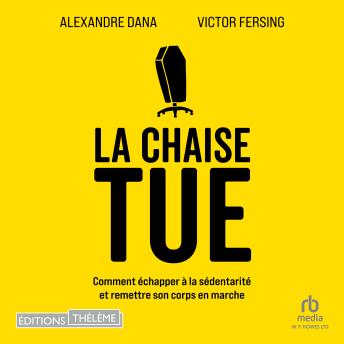 [French] - La chaise tue: Comment échapper à la sédentarité et remettre son corps en marche