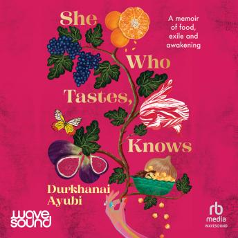 She Who Tastes, Knows: A memoir of food, exile and awakening